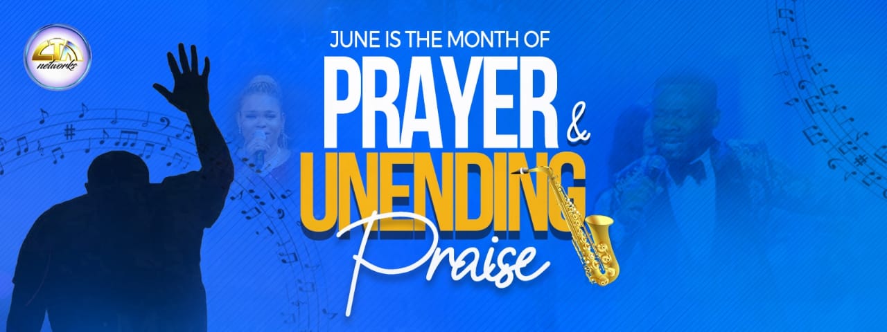 WELCOME TO THE MONTH OF PRAYER AND UNENDING PRAISE
